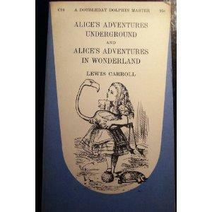 Alice's Adventures Underground and Alice's Adventures in Wonderland by Lewis Carroll