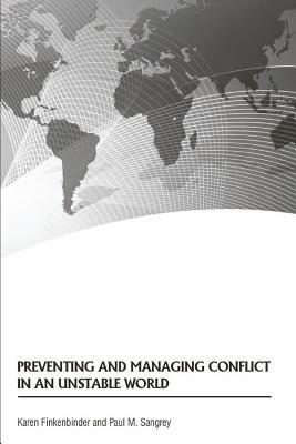 Preventing and Managing Conflict in an Unstable World by United States Army War College Press, Paul M. Sangrey, Karen Finkenbinder