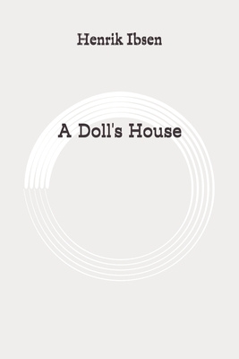 A Doll's House: Original by Henrik Ibsen