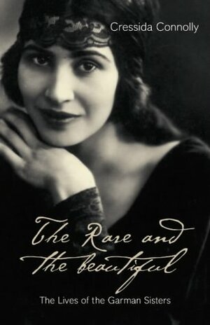 The Rare and the Beautiful: The Lives of the Garmans by Cressida Connolly