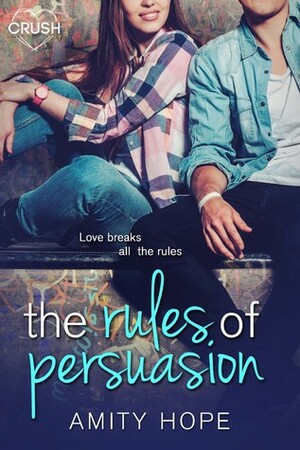 The Rules of Persuasion by Amity Hope