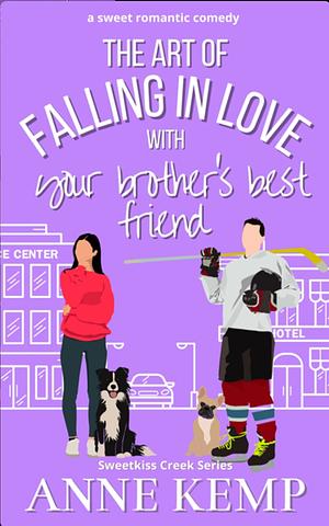 The Art Of Falling In Love With Your Brother's Best Friend by Anne Kemp
