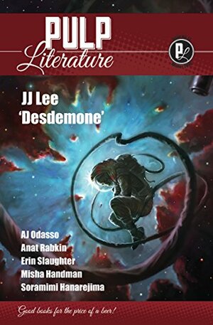Pulp Literature Issue 17 Winter 2018 by Emily Osborne, Erin Slaughter, Anat Rabkin, Soramimi Hanarejima, Kelli Allen, JJ Lee, Susan Pieters, Jeannette Topar, J.M. Landels, A.J. Odasso, Gabriel Craven, John Davies, Misha Handman, Britt-Lise Newstead, Mel Anastasiou, Matilda Berke, William Kaufmann, Mikayla Fawcett