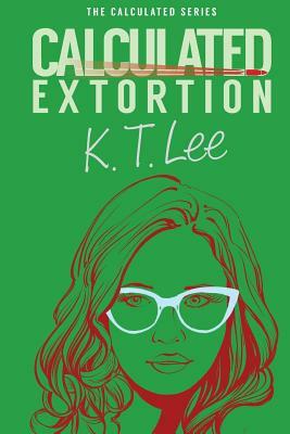 Calculated Extortion: A Calculated Series Prequel Novella by K. T. Lee