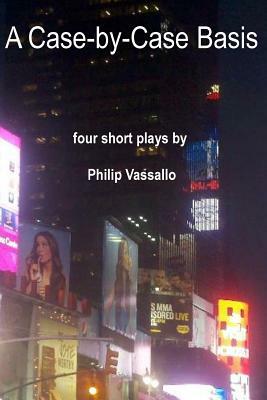 A Case-by-Case Basis: Four Short Plays by Philip Vassallo