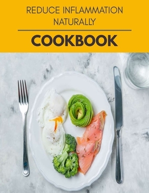 Reduce Inflammation Naturally Cookbook: New Recipes - Cooking Made Easy and Flexible Dieting to Work with Your Body by Wendy Watson