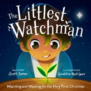 The Littlest Watchman: Watching and Waiting for the Very First Christmas by Scott James