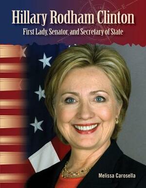 Hillary Rodham Clinton (Women in U.S. History): First Lady, Senator, and Secretary of State by Stephanie Kuligowski, Melissa Carosella