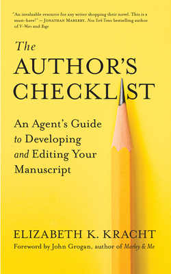 The Author's Checklist: An Agent's Guide to Developing and Editing Your Manuscript by Elizabeth K. Kracht