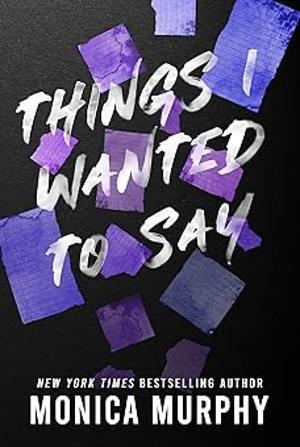 Things I Wanted to Say by Monica Murphy