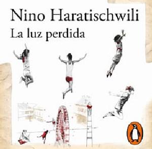 La luz perdida by Nino Haratischwili