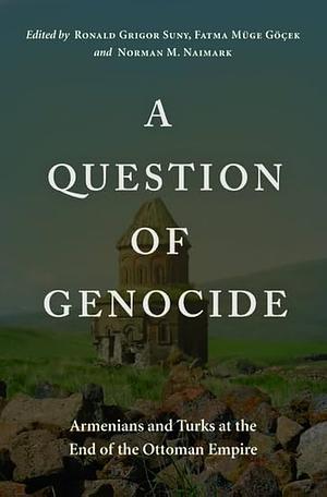 A Question of Genocide: Armenians and Turks at the End of the Ottoman Empire by Ronald Grigor Suny