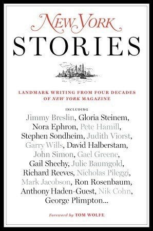 New York Stories: Landmark Writing from Four Decades of New York Magazine by New York Magazine
