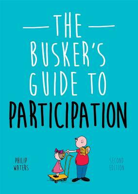 The Busker's Guide to Participation, Second Edition by Philip Waters