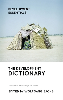 The Development Dictionary: A Guide to Knowledge as Power by 