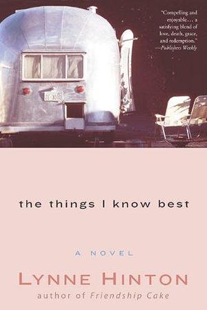 The Things I Know Best: A Novel by Lynne Hinton, Lynne Hinton