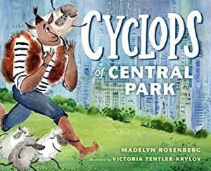 Cyclops of Central Park by Madelyn Rosenberg, Victoria Tentler-Krylov