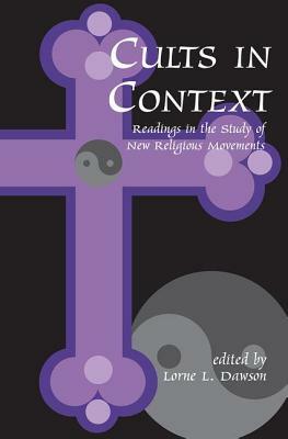 Cults in Context: Readings in the Study of New Religious Movements by Lorne Dawson