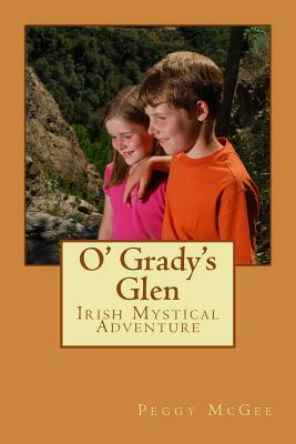 O' Grady's Glen: A Mystical Netherworld Adventure by Peggy McGee