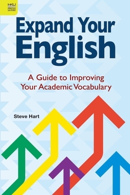 Expand Your English: A Guide to Improving Your Academic Vocabulary by Steve Hart