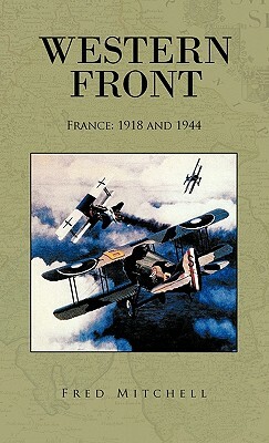 Western Front: France: 1918 and 1944 by Fred Mitchell