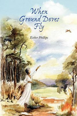 When Ground Doves Fly by Esther Phillips