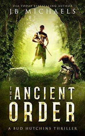 The Ancient Order: A Bud Hutchins Supernatural Thriller by J.B. Michaels