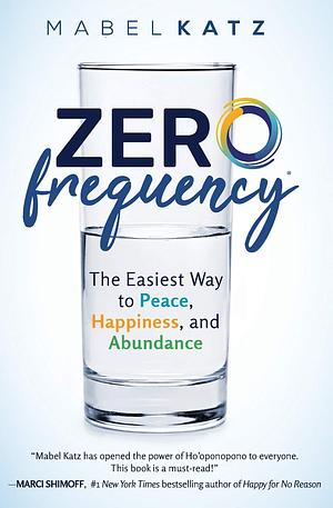 Zero Frequency: The Easiest Way to Peace, Happiness, and Abundance by Mabel Katz