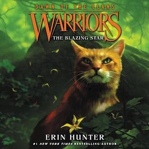 Warriors: Dawn of the Clans #4: The Blazing Star by Erin Hunter, Erin Hunter