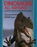 Dinosaurs All Around: An Artist's View of the Prehistoric World by Caroline Arnold