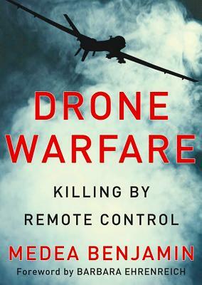 Drone Warfare: Killing by Remote Control by Medea Benjamin