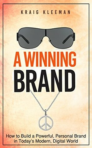 A Winning Brand: How to Build a Powerful, Personal Brand in Today's Modern, Digital World by Kraig Kleeman