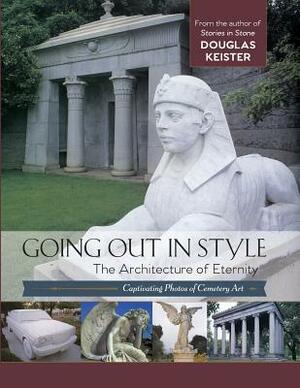 Going Out in Style: The Architecture of Eternity by Douglas Keister