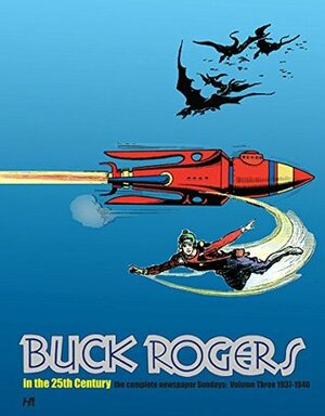 Buck Rogers in the 25th Century: The Complete Newspaper Sundays Volume 3 (1937-1940) by Daniel Herman, Rick Yager