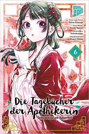 Die Tagebücher der Apothekerin - Geheimnisse am Kaiserhof 6 by Itsuki Nanao, Natsu Hyuuga