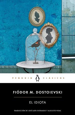 El idiota by Fyodor Dostoevsky, Fyodor Dostoevsky
