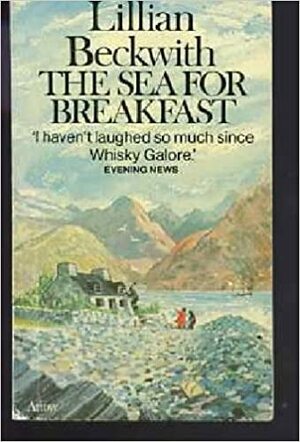 The Sea For Breakfast by Lillian Beckwith