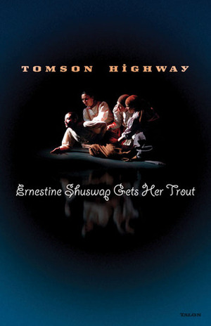 Ernestine Shuswap Gets Her Trout by Tomson Highway