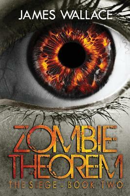 Zombie Theorem: The Siege - Book 2 by James Wallace