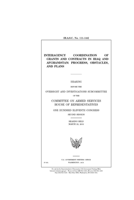 Interagency coordination of grants and contracts in Iraq and Afghanistan: progress, obstacles, and plans by Committee on Armed Services (house), United States House of Representatives, United State Congress