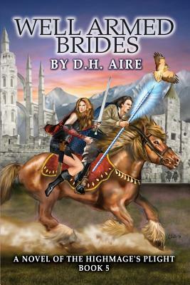 Well Armed Brides: A Novel of the Highmage's Plight (Book 5) by D. H. Aire