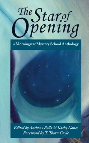 The Star of Opening: a Morningstar Mystery School Anthology by T. Thorn Coyle, Anthony Rella, Kathy Nance