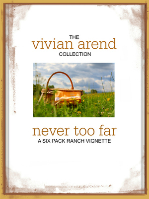 Never Too Far by Vivian Arend