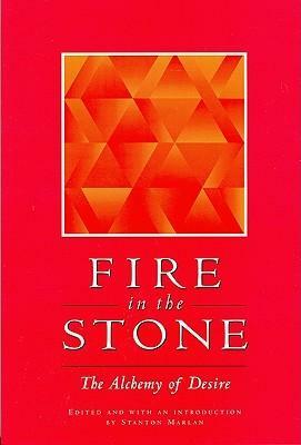 Fire in the Stone: The Alchemy of Desire by Stanton Marlan