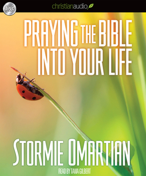 Praying the Bible into Your Life by Stormie Omartian, Tavia Gilbert