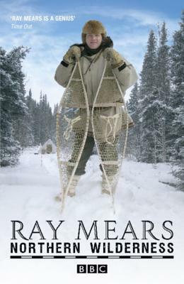 Northern Wilderness: Bushcraft of the Far North by Ray Mears