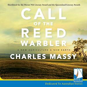 Call of the Reed Warbler: A New Agriculture – A New Earth by Charles Massy