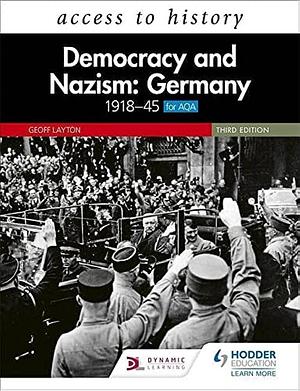 Access to History: Democracy and Nazism: Germany 1918-45 for AQA 3rd Edition by Geoff Layton