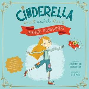 Cinderella and the Incredible Techno-Slippers by Becka Moor, Charlotte Guillain, Adam Guillain