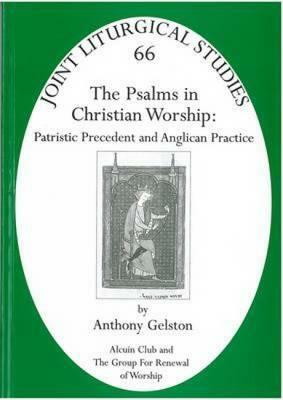 Psalms in Christian Worship: Patristic Precedent and Anglican Practice by Anthony Gelston